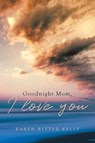 Goodnight Mom, I love you - Karen Ritter Kelly - 9781950818273