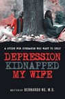 Depression Kidnapped My Wife - Bernardo Ng - 9781950818730