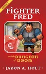 Fighter Fred and the Dungeon of Doom - Jason A. Holt - 9781950841004