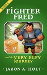 Fighter Fred and the Very Elfy Journey - Jason A. Holt - 9781950841066