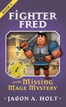 Fighter Fred and the Missing Mage Mystery - Jason A. Holt - 9781950841080