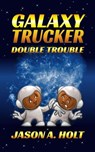 Galaxy Trucker: Double Trouble - Jason A. Holt - 9781950841196