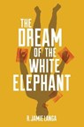 The Dream of the White Elephant - LANGA,  R Jamie - 9781950843312