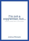 I'm not a copywriter, but... - Joshua Womack - 9781950843558