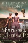 The Emperor's Aeronaut - Shelley Adina ; R E Scott - 9781950854516