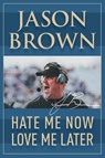 Hate Me Now, Love Me Later - Jason Brown - 9781950860067