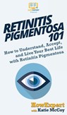 Retinitis Pigmentosa 101 - Howexpert ; Katie McCoy - 9781950864430
