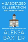 A Sabotaged Celebration and Salmon Snaps - BAXTER,  Aleksa - 9781950902651