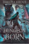 Dungeon Born - Dakota Krout - 9781950914050