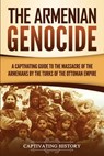 The Armenian Genocide - Captivating History - 9781950924202