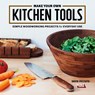 Make Your Own Kitchen Tools - David Picciuto - 9781950934027