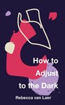 How to Adjust to the Dark - Rebecca Van Laer - 9781950987207