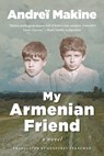MY ARMENIAN FRIEND - Andreï Makine - 9781950994465
