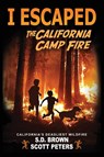 I Escaped The California Camp Fire - Scott Peters ; S D Brown - 9781951019006