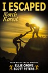I Escaped North Korea! - Scott Peters ; Ellie Crowe - 9781951019037