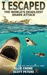 I Escaped The World's Deadliest Shark Attack - Scott Peters ; Ellie Crowe - 9781951019082
