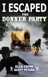 I Escaped The Donner Party - Scott Peters ; Ellie Crowe - 9781951019136