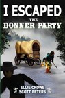 I Escaped The Donner Party - Scott Peters ; Ellie Crowe - 9781951019143