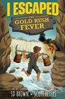 I Escaped The Gold Rush Fever - Scott Peters ; S D Brown - 9781951019327
