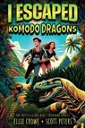 I Escaped Komodo Dragons - Scott Peters ; Ellie Crowe - 9781951019532