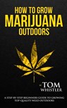 How to Grow Marijuana - Whistler Tom Whistler - 9781951030513