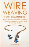 Wire Weaving for Beginners - Amy Lange - 9781951035075