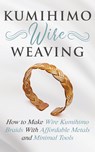 Kumihimo Wire Weaving - Amy Lange - 9781951035235