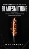 Intermediate Guide to Bladesmithing - Wes Sander - 9781951035433