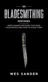 101 Bladesmithing Mistakes - Wes Sander - 9781951035532