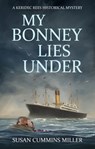 My Bonney Lies Under - Susan Cummins Miller - 9781951122997