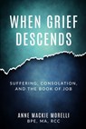 WHEN GRIEF DESCENDS - Anne MacKie Morelli - 9781951131036