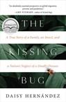 The Kissing Bug: A True Story of a Family, an Insect, and a Nation's Neglect of a Deadly Disease - Daisy Hernández - 9781951142520
