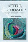 Artful Leadership - Michael Jones - 9781951147709