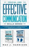Crucial and Effective Communication Skills Series - Max J Harrison - 9781951181109