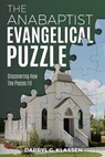 The Anabaptist Evangelical Puzzle - Darryl G Klassen - 9781951304119