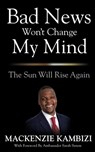 Bad News Won't Change My Mind - MacKenzie Kambizi - 9781951304133