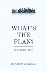 What's the Plan - Robert J Sullivan - 9781951304966