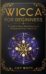Wicca For Beginners - Amy White - 9781951429232