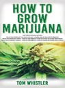How to Grow Marijuana - Tom Whistler - 9781951429461