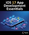 iOS 17 App Development Essentials: Developing iOS 17 Apps with Xcode 15, Swift, and SwiftUI - Neil Smyth - 9781951442798