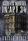 Accidental Murderer in Apt 34 - Chisto Healy - 9781951445225