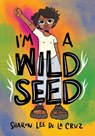 I'm a Wild Seed - Sharon Lee De La Cruz - 9781951491055