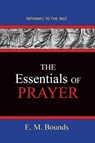 The Essentials of Prayer - Edward M Bounds - 9781951497569