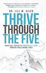 Thrive Through the Five: Practical Truths to Powerfully Lead through Challenging Times - Jill Siler - 9781951600662