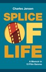 Splice of Life: A Memoir in 13 Film Genres - Charles Jensen - 9781951631338