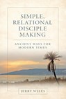 Simple, Relational Disciple Making - Jerry Wiles - 9781951648848