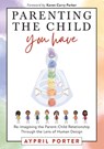 Parenting the Child You Have - Aypril Porter - 9781951694845