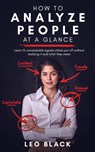 How to Analyze People at a Glance - Learn 15 Unmistakable Signals Others Put Off Without Realizing It and What They Mean - Leo Black - 9781951745127