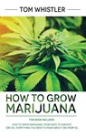 How to Grow Marijuana - Whistler Tom Whistler - 9781951754211