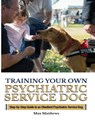 Training Your Psychiatric Service Dog - Max Matthews - 9781951764418